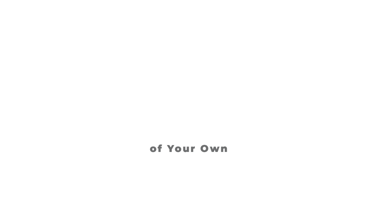 of Your Own